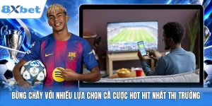 Bùng Cháy Với Nhiều Lựa Chọn Cá Cược Hot Hit Nhất Thị Trường