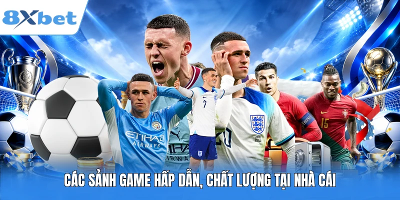 Các sảnh game hấp dẫn, chất lượng tại nhà cái