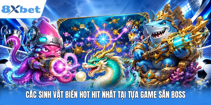 Các sinh vật biển hot hit nhất tại tựa game săn boss