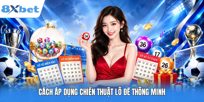 Cách áp dụng chiến thuật lô đề thông minh