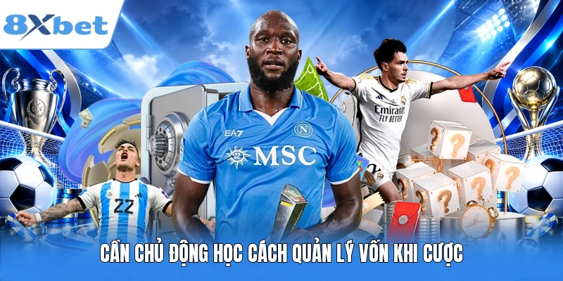 Cần chủ động học cách quản lý vốn khi cược