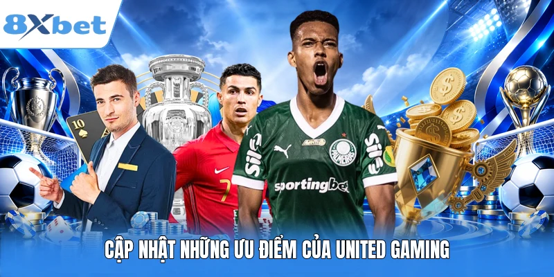 Cập nhật những ưu điểm của United Gaming