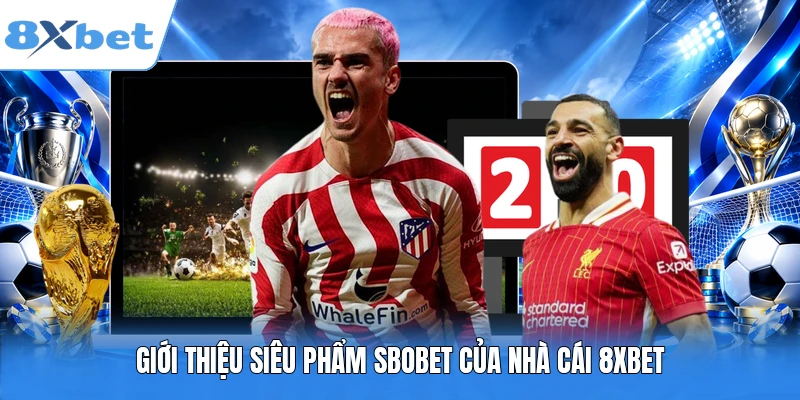 Giới thiệu siêu phẩm SBOBET của nhà cái 8XBET