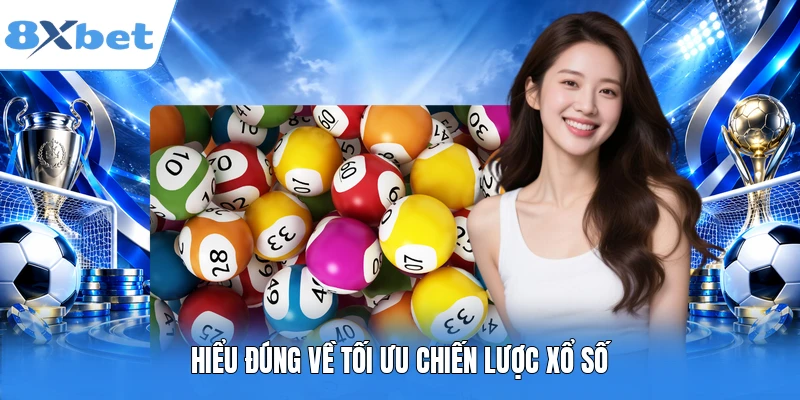 Hiểu đúng về tối ưu chiến lược xổ số