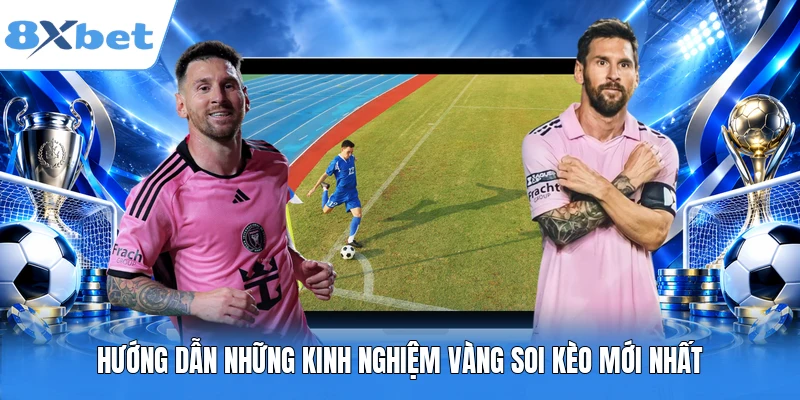 Hướng dẫn những kinh nghiệm vàng soi kèo mới nhất