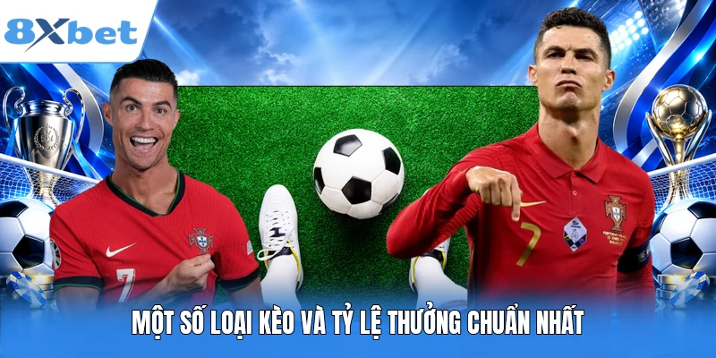 Một số loại kèo và tỷ lệ thưởng chuẩn nhất