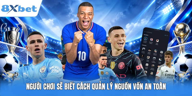 Người chơi sẽ biết cách quản lý nguồn vốn an toàn