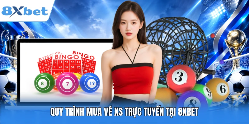 Quy trình mua vé XS trực tuyến tại 8XBET