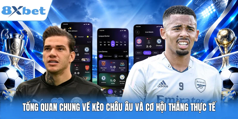 Tổng quan chung về kèo Châu Âu và cơ hội thắng thực tế