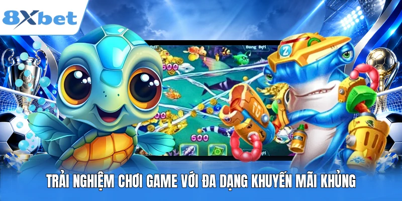 Trải nghiệm chơi game với đa dạng khuyến mãi khủng