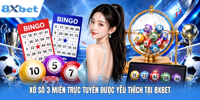 Xổ số 3 miền trực tuyến được yêu thích tại 8XBET